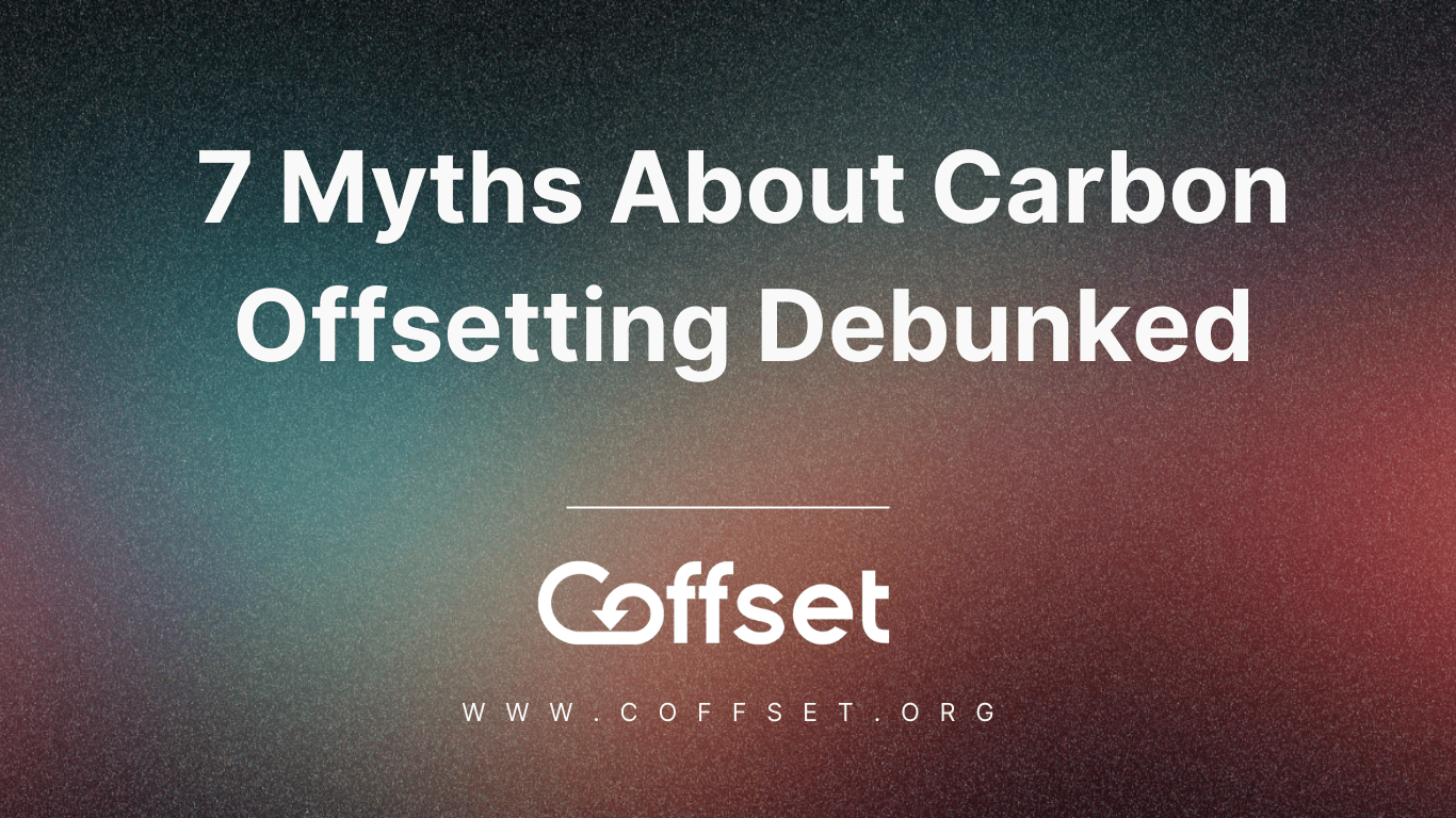 7 Myths About Carbon Offsetting Debunked: The Truth Behind the Numbers 1 7 Myths About Carbon Offsetting Debunked