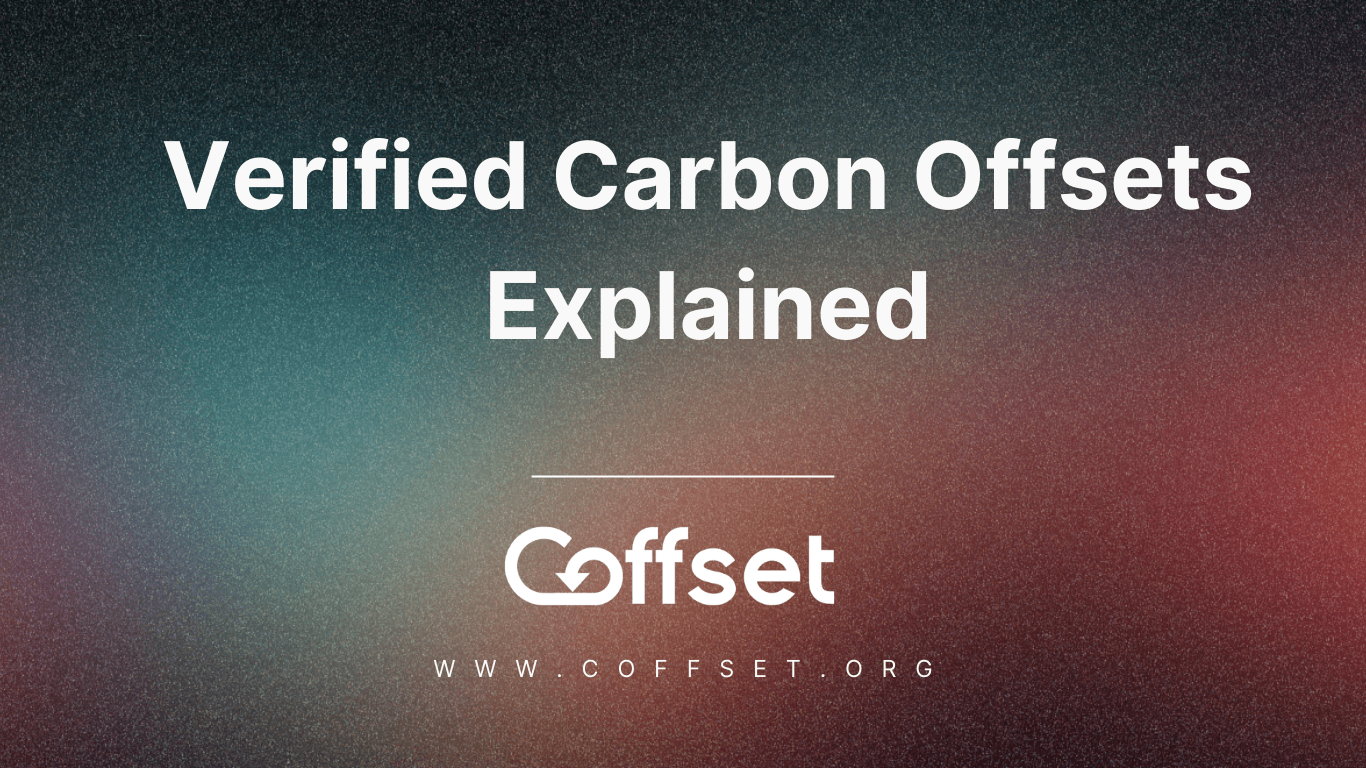 Verified Carbon Offsets Explained: How Coffset Projects Work and Why It's Important 1 Verified Carbon Offsets Explained
